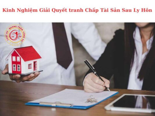 KINH NGHIỆM GIẢI QUYẾT TRANH CHẤP TÀI SẢN SAU LY HÔN